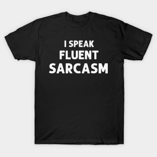 I Speak Fluent Sarcasm T-Shirt